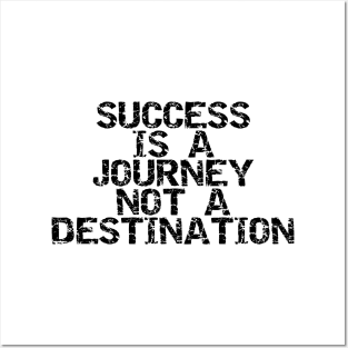 Success Is A Journey Not A Destination Posters and Art